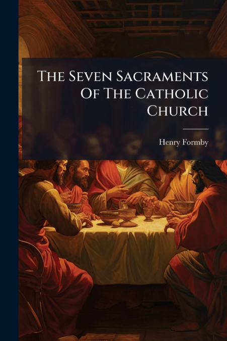 The Seven Sacraments Of The Catholic Church