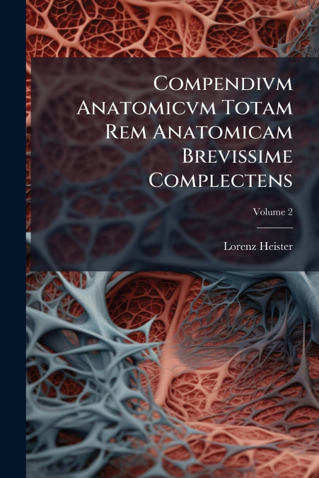 Compendivm Anatomicvm Totam Rem Anatomicam Brevissime Complectens; Volume 2