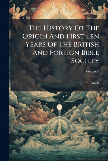 The History Ot The Origin And First Ten Years Of The British And Foreign Bible Society; Volume 3