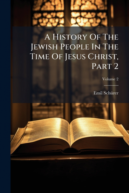 A History Of The Jewish People In The Time Of Jesus Christ, Part 2; Volume 2