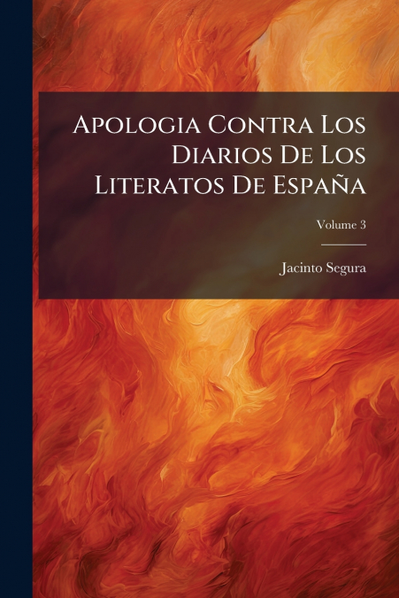 Apologia Contra Los Diarios De Los Literatos De España