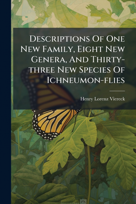 Descriptions Of One New Family, Eight New Genera, And Thirty-three New Species Of Ichneumon-flies