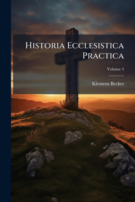 Historia Ecclesistica Practica; Volume 4