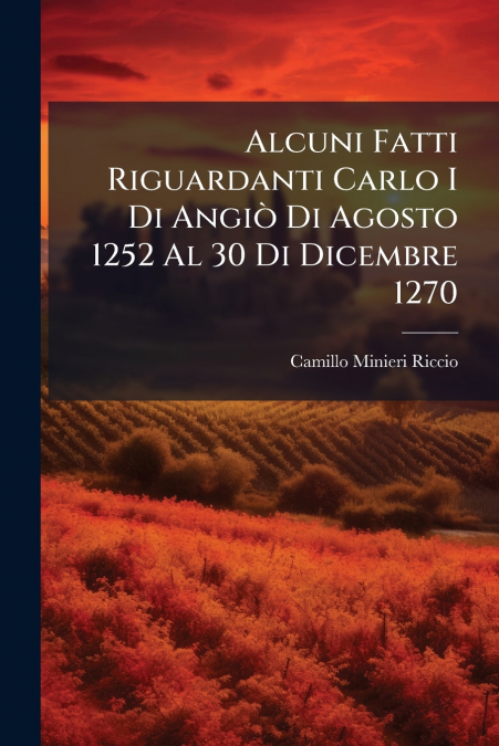 Alcuni Fatti Riguardanti Carlo I Di Angiò Di Agosto 1252 Al 30 Di Dicembre 1270