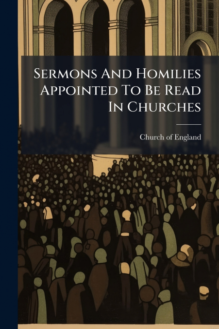 Sermons And Homilies Appointed To Be Read In Churches