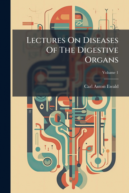Lectures On Diseases Of The Digestive Organs; Volume 1