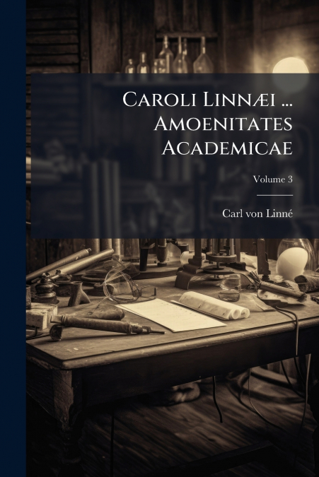 Caroli Linnæi ... Amoenitates Academicae