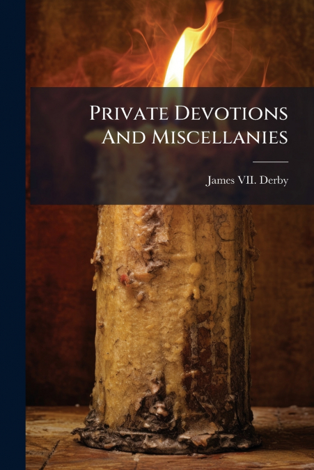 Private Devotions And Miscellanies