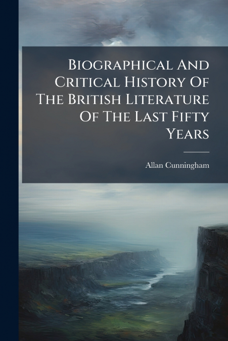 Biographical And Critical History Of The British Literature Of The Last Fifty Years