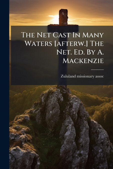 The Net Cast In Many Waters [afterw.] The Net. Ed. By A. Mackenzie