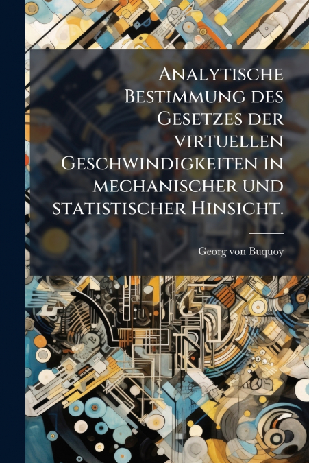 Analytische Bestimmung des Gesetzes der virtuellen Geschwindigkeiten in mechanischer und statistischer Hinsicht.