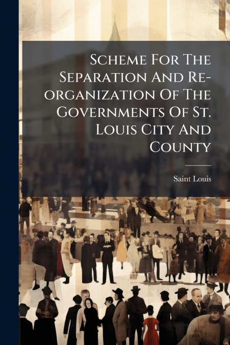 Scheme For The Separation And Re-organization Of The Governments Of St. Louis City And County