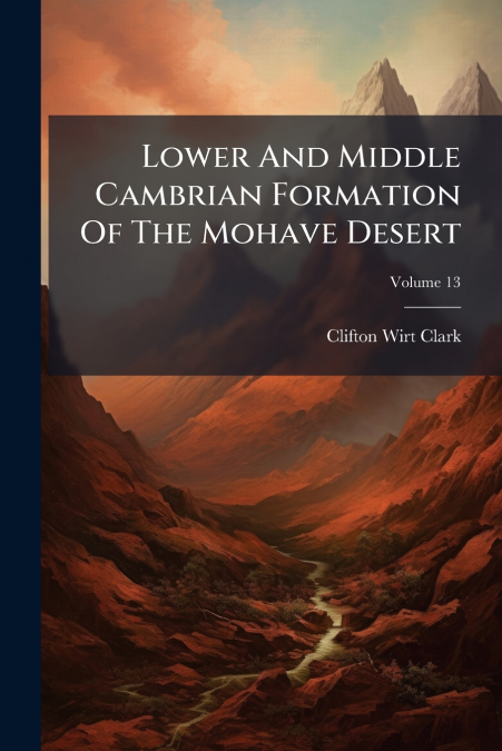 Lower And Middle Cambrian Formation Of The Mohave Desert; Volume 13