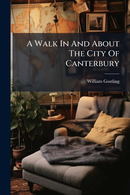 A Walk In And About The City Of Canterbury