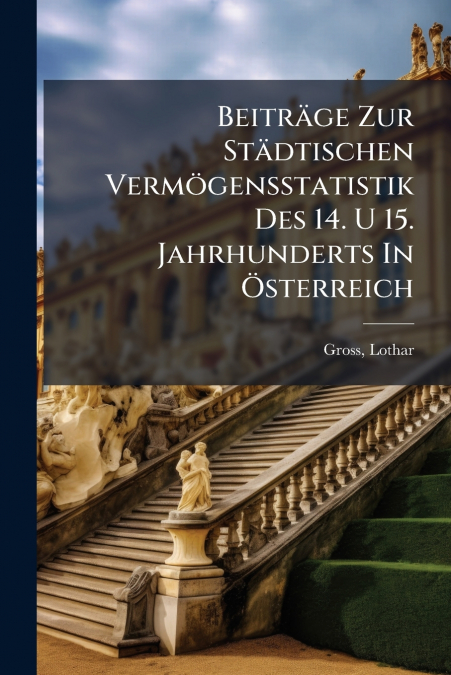 Beiträge Zur Städtischen Vermögensstatistik Des 14. U 15. Jahrhunderts In Österreich