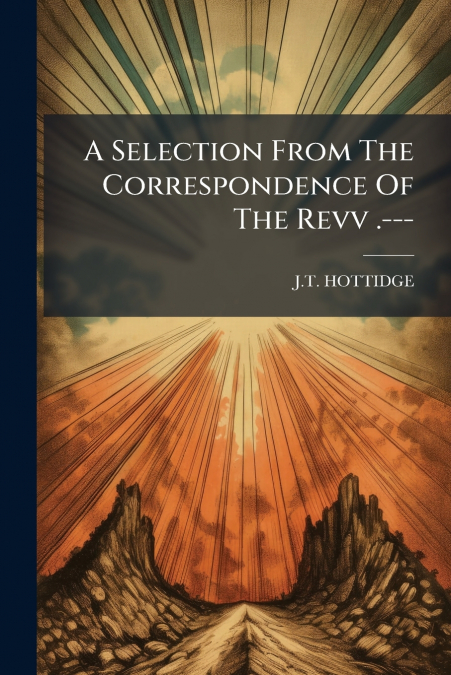 A Selection From The Correspondence Of The Revv .---