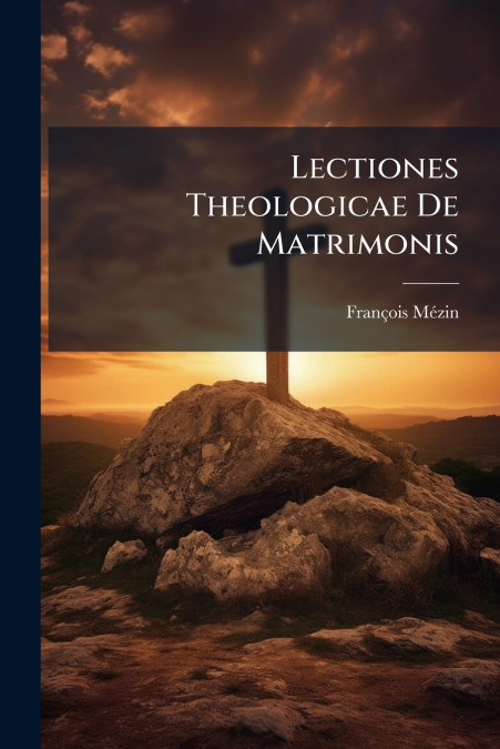 Lectiones Theologicae De Matrimonis