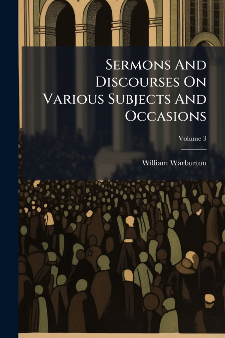 Sermons And Discourses On Various Subjects And Occasions; Volume 3