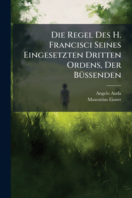 Die Regel Des H. Francisci Seines Eingesetzten Dritten Ordens, Der Büssenden