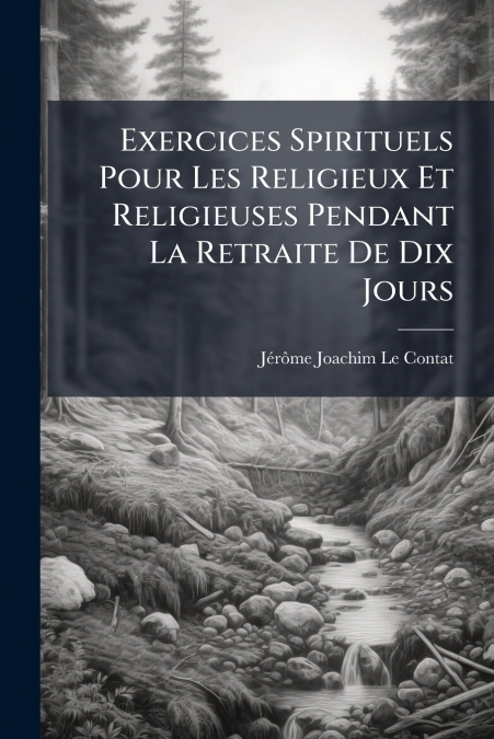 Exercices Spirituels Pour Les Religieux Et Religieuses Pendant La Retraite De Dix Jours