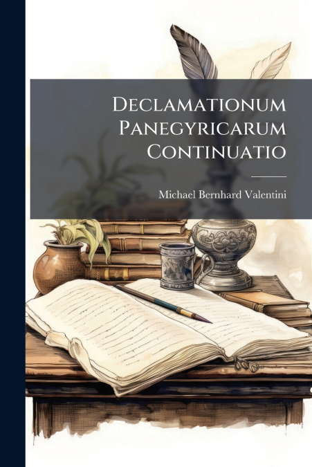 Declamationum Panegyricarum Continuatio