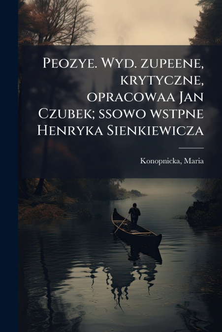Peozye. Wyd. zupeene, krytyczne, opracowaa Jan Czubek; ssowo wstpne Henryka Sienkiewicza