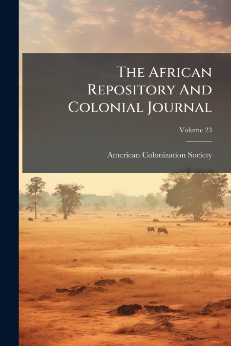 The African Repository And Colonial Journal; Volume 23