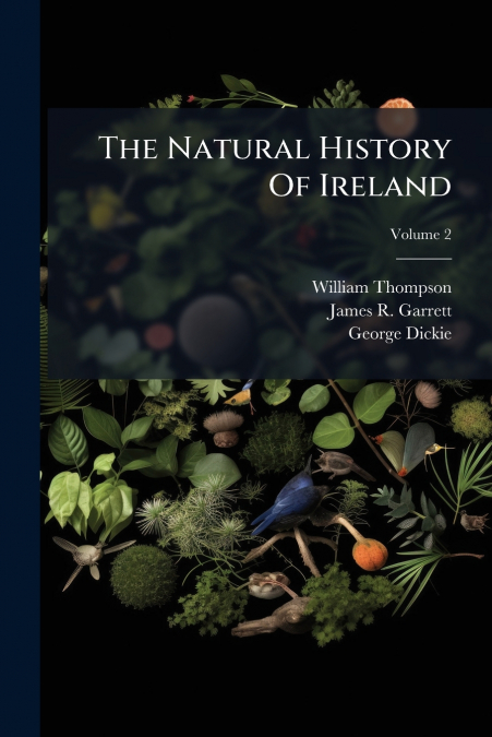 The Natural History Of Ireland; Volume 2