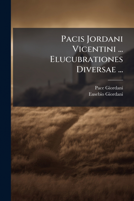 Pacis Jordani Vicentini ... Elucubrationes Diversae ...