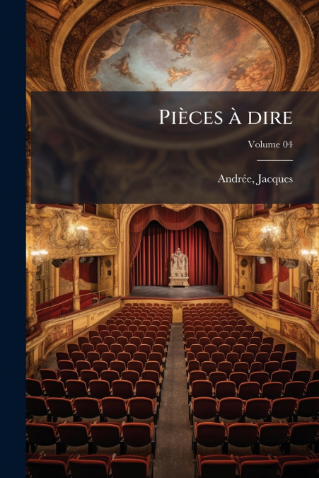 Pièces à dire; Volume 04