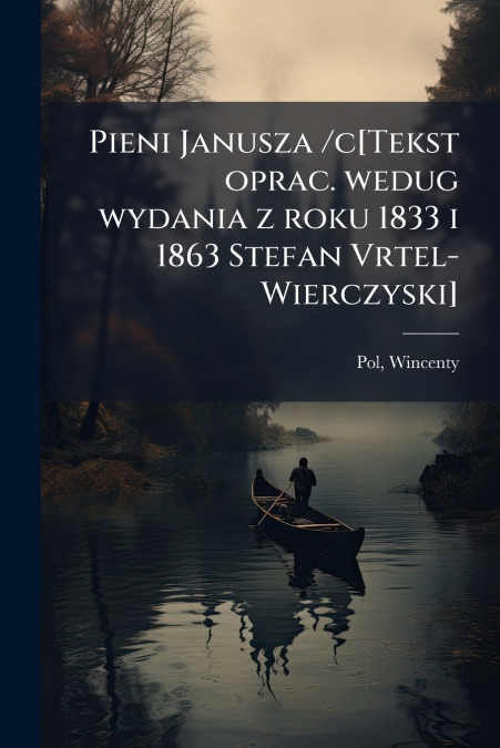 Pieni Janusza /c[Tekst oprac. wedug wydania z roku 1833 i 1863 Stefan Vrtel-Wierczyski]