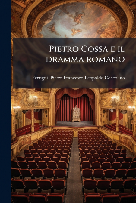 Pietro Cossa e il dramma romano