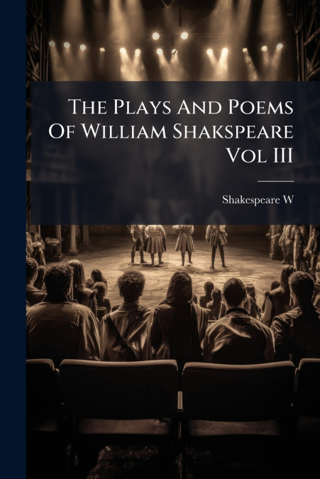 The Plays And Poems Of William Shakspeare Vol III