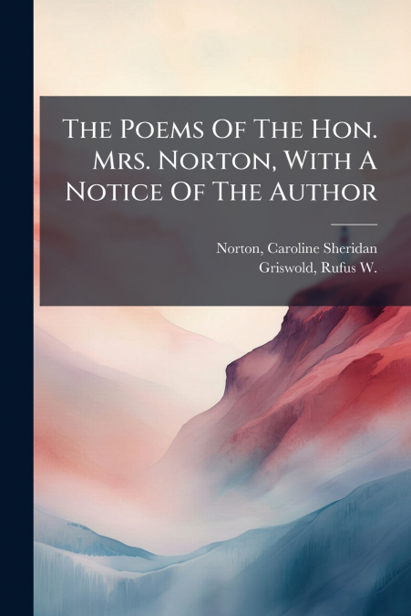 The Poems Of The Hon. Mrs. Norton, With A Notice Of The Author
