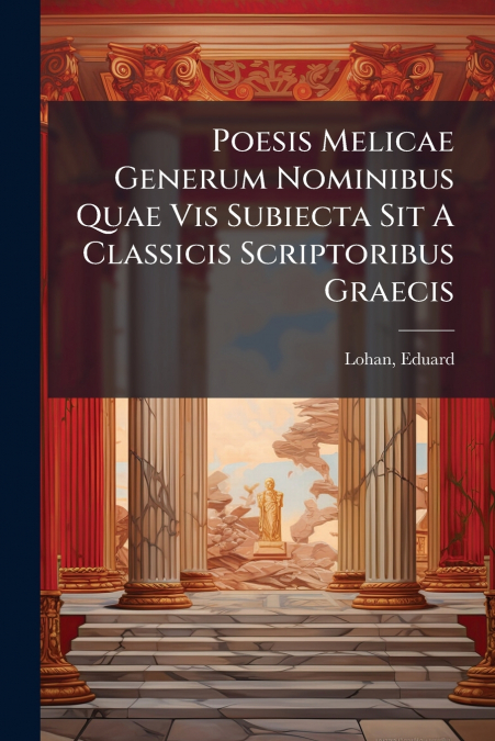 Poesis Melicae Generum Nominibus Quae Vis Subiecta Sit A Classicis Scriptoribus Graecis
