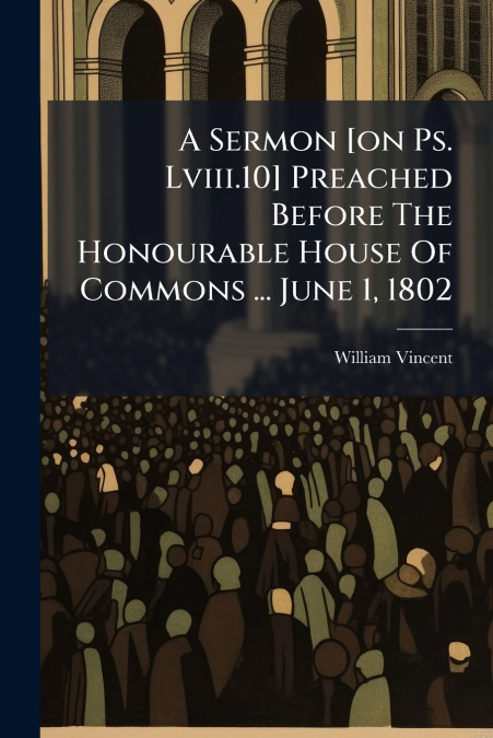A Sermon [on Ps. Lviii.10] Preached Before The Honourable House Of Commons ... June 1, 1802