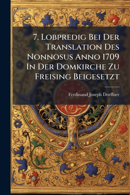 7. Lobpredig Bei Der Translation Des Nonnosus Anno 1709 In Der Domkirche Zu Freising Beigesetzt