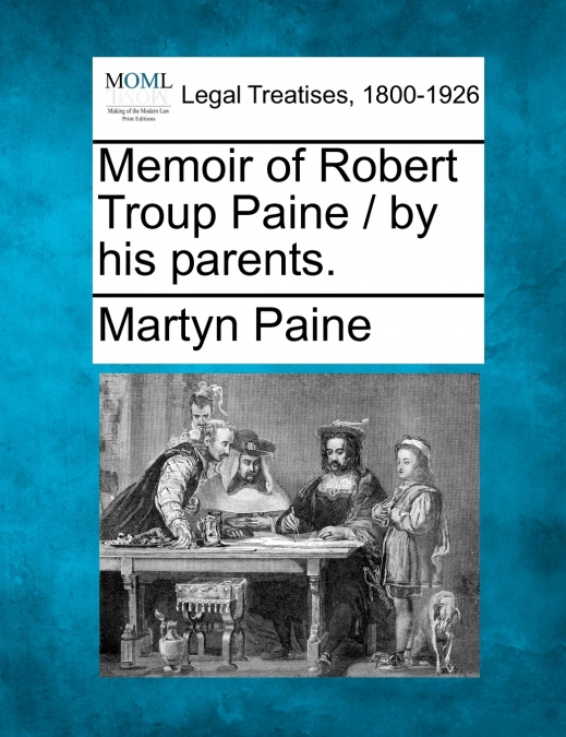 Memoir of Robert Troup Paine / by his parents.
