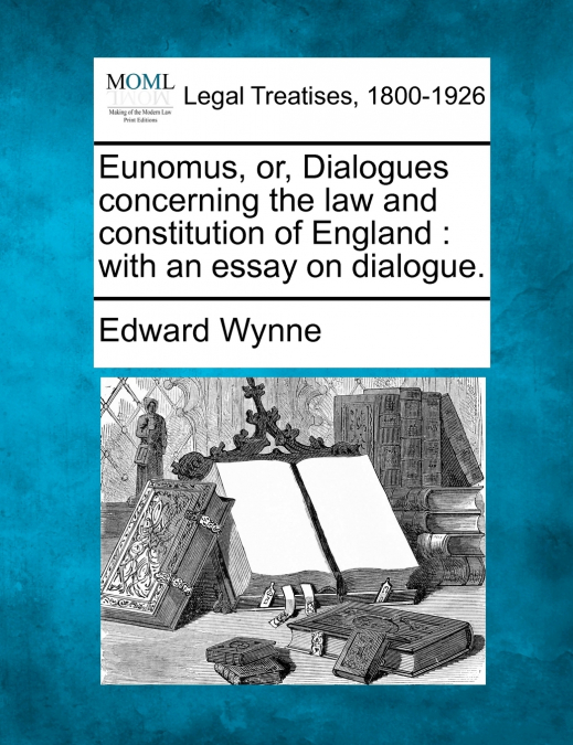 Eunomus, or, Dialogues concerning the law and constitution of England