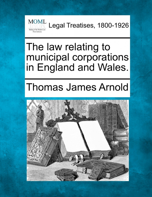 The law relating to municipal corporations in England and Wales.