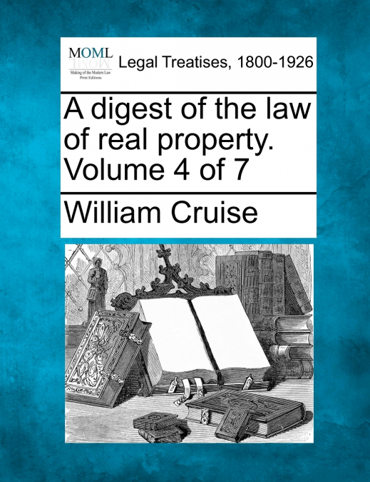 A digest of the law of real property. Volume 4 of 7