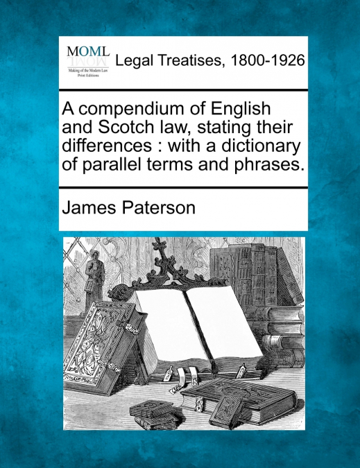 A compendium of English and Scotch law, stating their differences