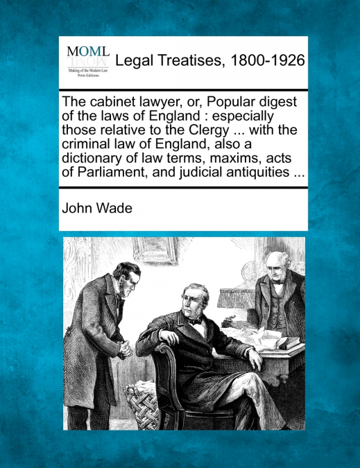The cabinet lawyer, or, Popular digest of the laws of England