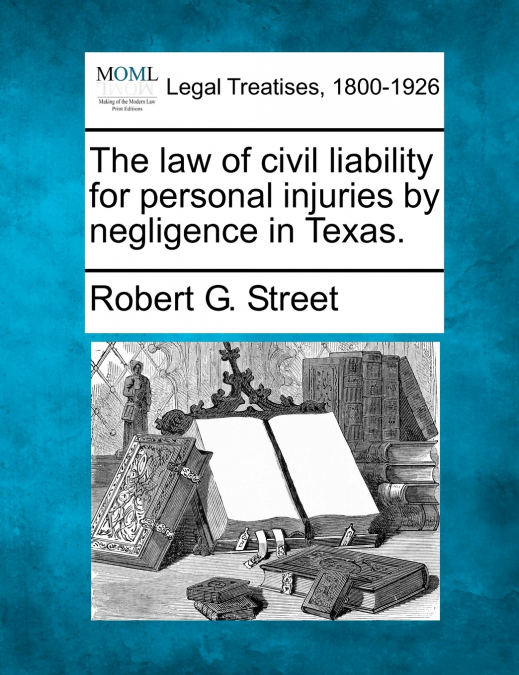 The law of civil liability for personal injuries by negligence in Texas.