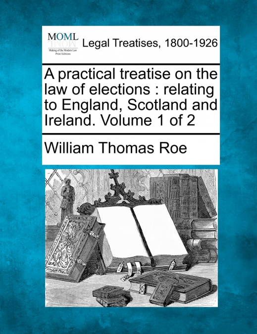 A practical treatise on the law of elections