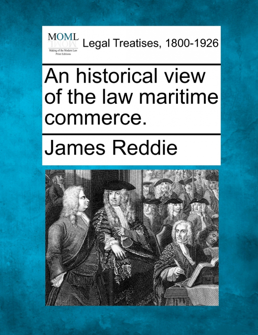 An historical view of the law maritime commerce.