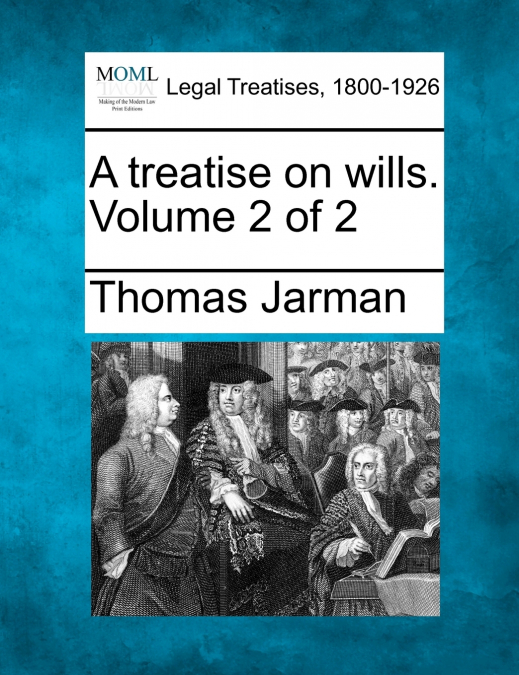 A treatise on wills. Volume 2 of 2