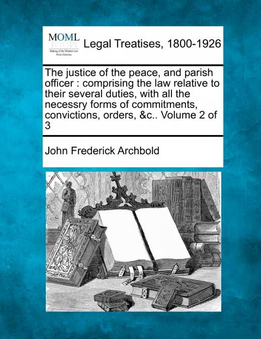 The justice of the peace, and parish officer