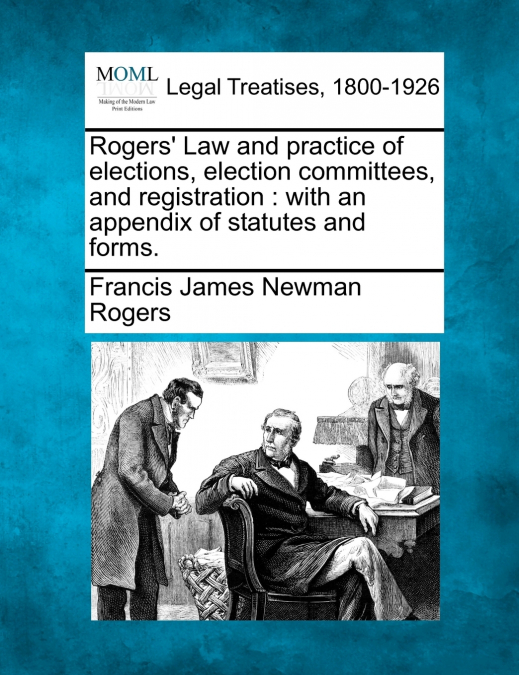 Rogers’ Law and practice of elections, election committees, and registration