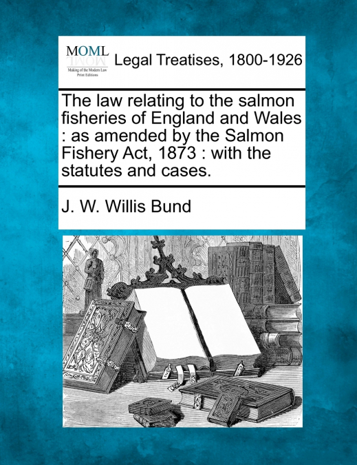 The law relating to the salmon fisheries of England and Wales